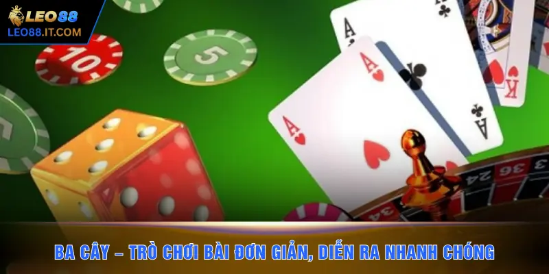 Ba Cây – Trò chơi bài đơn giản, diễn ra nhanh chóng