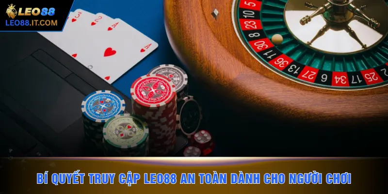 Bí quyết truy cập LEO88 an toàn dành cho người chơi
