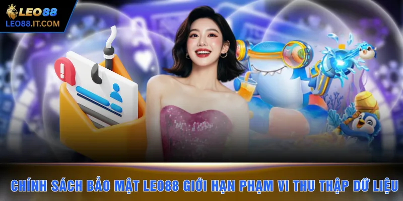 Chính sách bảo mật LEO88 giới hạn phạm vi thu thập dữ liệu