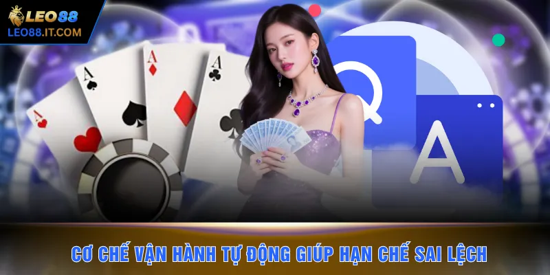 Cơ chế vận hành tự động giúp hạn chế sai lệch 