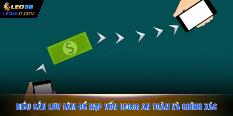 Điều cần lưu tâm để nạp vốn LEO88 an toàn và chính xác