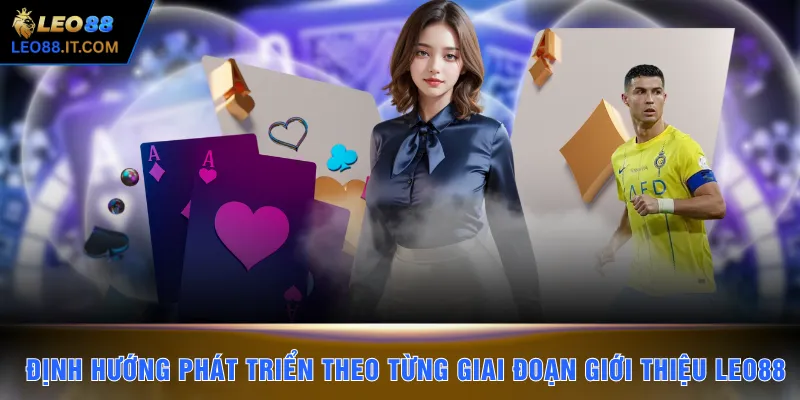 Định hướng phát triển theo từng giai đoạn giới thiệu LEO88
