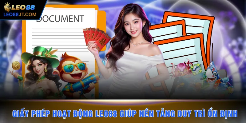 Giấy phép hoạt động LEO88 giúp nền tảng duy trì tính ổn định