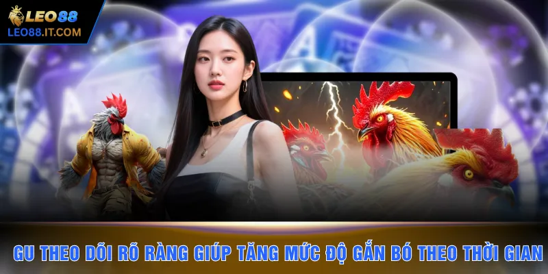 Gu theo dõi rõ ràng giúp tăng mức độ gắn bó theo thời gian