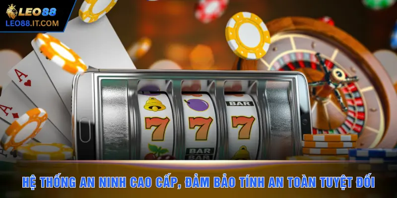 Hệ thống an ninh cao cấp, đảm bảo tính an toàn tuyệt đối