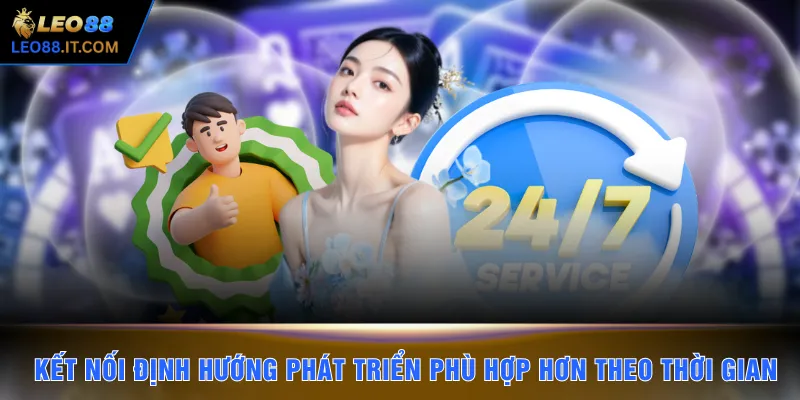 Kết nối định hướng phát triển phù hợp hơn theo thời gian