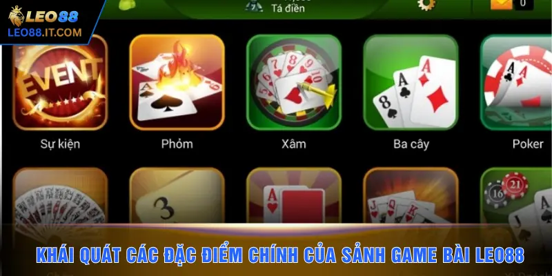 Khái quát các đặc điểm chính của sảnh game bài LEO88
