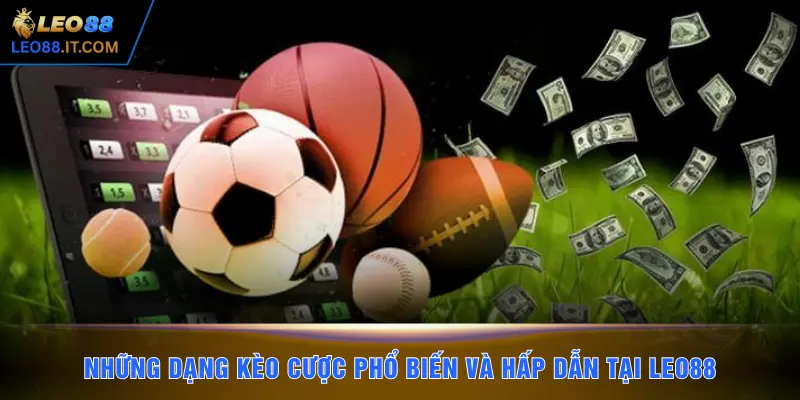 Những dạng kèo cược phổ biến và hấp dẫn tại LEO88