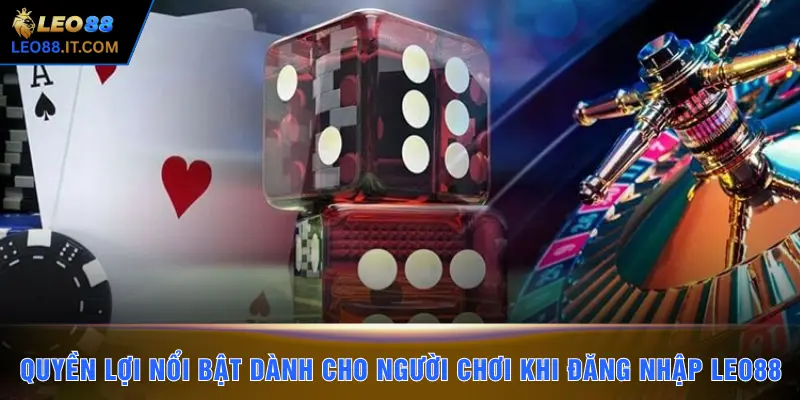 Quyền lợi nổi bật dành cho người chơi khi đăng nhập LEO88
