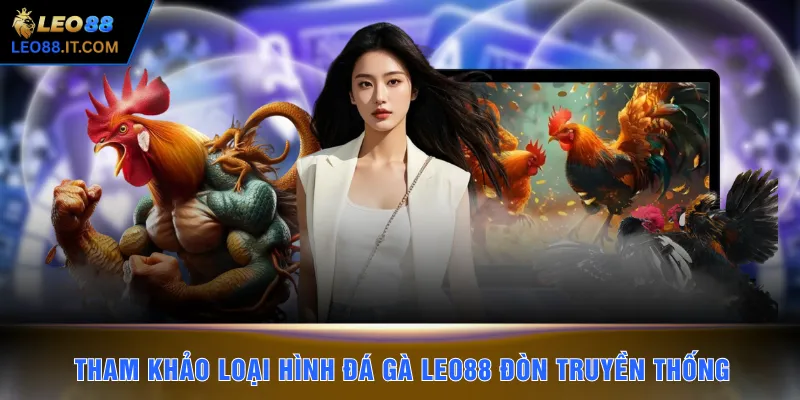 Tham khảo loại hình đá gà LEO88 đòn truyền thống 