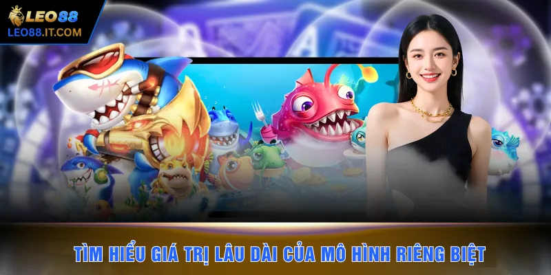 Tìm hiểu giá trị lâu dài của mô hình riêng biệt