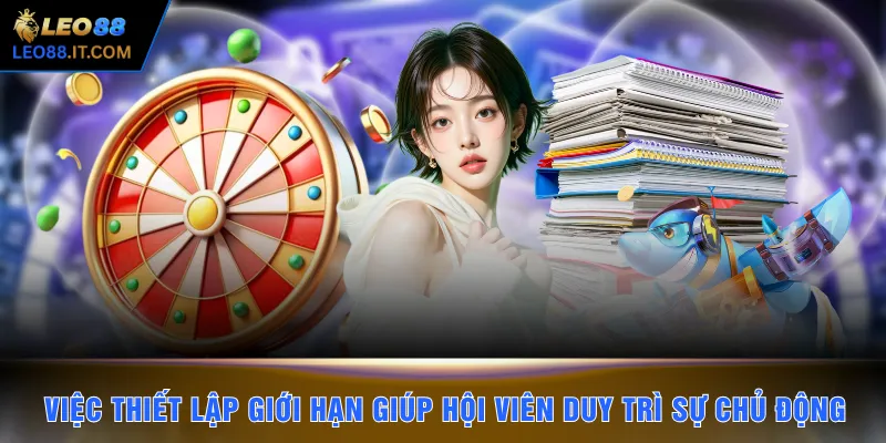 Việc thiết lập giới hạn giúp hội viên duy trì sự chủ động 